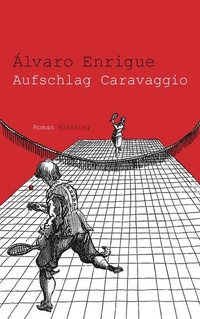 Buchcover: Alvaro Enrigue. Aufschlag Caravaggio - Roman. Karl Blessing Verlag, München, 2015.