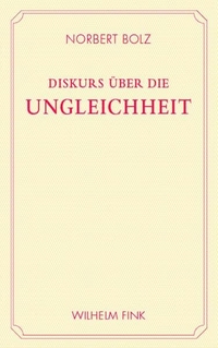 Buchcover: Norbert Bolz. Diskurs über die Ungleichheit - Ein Anti-Rousseau. J. Fink Verlag, Paderborn, 2009.