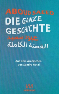 Buchcover: Aboud Saeed. Die ganze Geschichte - Zweisprachige Ausgabe. Mikrotext Verlag, Berlin, 2021.