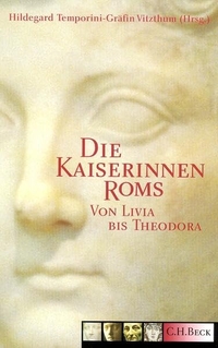Buchcover: Hildegard Temporini-Gräfin Vitzthum (Hg.). Die Kaiserinnen Roms - Von Livia bis Theodora. C.H. Beck Verlag, München, 2003.