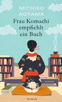 Buchcover: Michiko Aoyama. Frau Komachi empfiehlt ein Buch - Roman . Kindler Verlag, Reinbek, 2023.