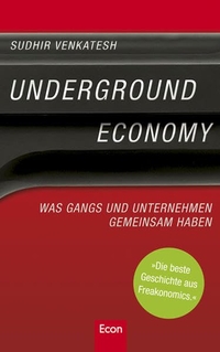 Buchcover: Sudhir Venkatesh. Underground Economy - Was Gangs und Unternehmen gemeinsam haben. Econ Verlag, Berlin, 2008.