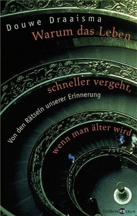 Buchcover: Douwe Draaisma. Warum das Leben schneller vergeht, wenn man älter wird - Von den Rätseln unserer Erinnerung. Eichborn Verlag, Köln, 2004.