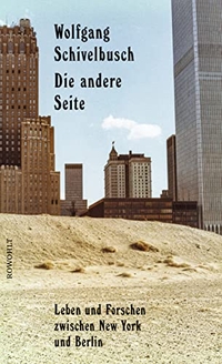 Buchcover: Wolfgang Schivelbusch. Die andere Seite - Leben und Forschen zwischen New York und Berlin. Rowohlt Verlag, Hamburg, 2021.