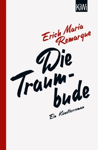 Buchcover: Erich-Maria Remarque. Die Traumbude - Ein Künstlerroman. Kiepenheuer und Witsch Verlag, Köln, 2020.