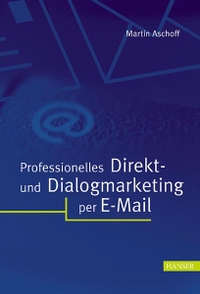 Cover: Martin Aschoff. Professionelles Direkt- und Dialogmarketing per E-Mail. Carl Hanser Verlag, München, 2002.