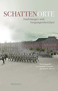 Buchcover: Stefanie Eisenhuth (Hg.) / Martin Sabrow (Hg.). Schattenorte - Stadtimages und Vergangenheitslast. Wallstein Verlag, Göttingen, 2017.