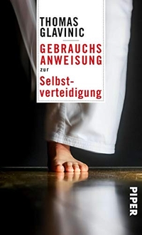 Buchcover: Thomas Glavinic. Gebrauchsanweisung zur Selbstverteidigung. Piper Verlag, München, 2017.