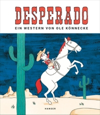 Cover: Ole Könnecke. Desperado - Ein Western. (Ab 3 Jahre). Carl Hanser Verlag, München, 2019.