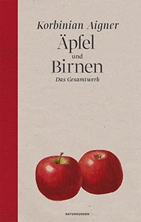 Buchcover: Korbinian Aigner. Äpfel und Birnen - Das Gesamtwerk. Matthes und Seitz, Berlin, 2013.
