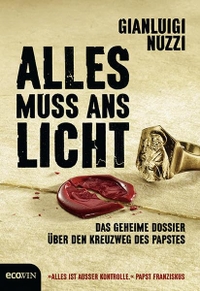 Buchcover: Gianluigi Nuzzi. Alles muss ans Licht - Das geheime Dossier über den Kreuzweg des Papstes. Ecowin Verlag, Salzburg, 2015.