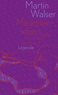 Cover: Martin Walser. Mädchenleben - oder Die Heiligsprechung. Legende. Rowohlt Verlag, Hamburg, 2019.