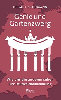 Buchcover: Helmut Schümann. Genie und Gartenzwerg - Wie uns die anderen sehen. Eine Deutschlandumrundung. Rowohlt Berlin Verlag, Berlin, 2014.