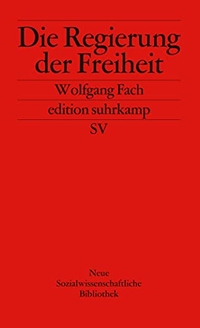Buchcover: Wolfgang Fach. Die Regierung der Freiheit. Suhrkamp Verlag, Berlin, 2003.