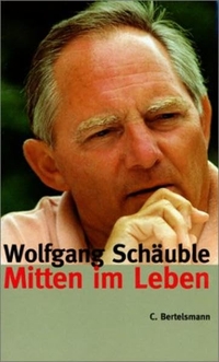 Buchcover: Wolfgang Schäuble. Mitten im Leben. C. Bertelsmann Verlag, München, 2000.