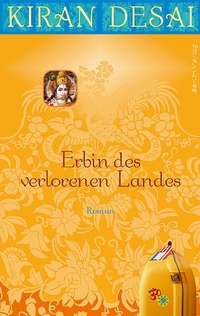 Buchcover: Kiran Desai. Erbin des verlorenen Landes - Roman. Berlin Verlag, Berlin, 2006.