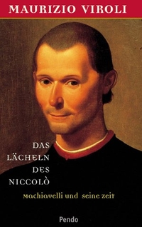 Buchcover: Maurizio Viroli. Das Lächeln des Niccolo - Macchiavelli und seine Zeit. Pendo Verlag, München, 2000.