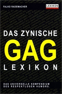 Buchcover: Falko Rademacher. Das zynische Gag Lexikon - Das universelle Kompendium des respektlosen Humors. Lexikon Imprint Verlag, Berlin, 2000.