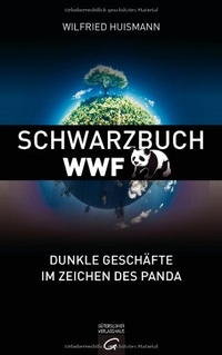 Buchcover: Wilfried Huismann. Schwarzbuch WWF - Dunkle Geschäfte im Zeichen des Panda. 2012.