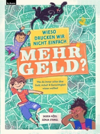 Saskia Hödl / Sonja Stangl. Wieso drucken wir nicht einfach mehr Geld? - Was du immer schon über Geld, Arbeit und Gerechtigkeit wissen wolltest (ab 6 Jahre). Leykam Buchverlag, Graz, 2026.