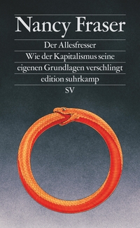 Buchcover: Nancy Fraser. Der Allesfresser - Wie der Kapitalismus seine eigenen Grundlagen verschlingt. Suhrkamp Verlag, Berlin, 2023.