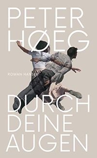 Buchcover: Peter Hoeg. Durch deine Augen - Roman. Carl Hanser Verlag, München, 2019.