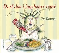 Buchcover: Ute Krause. Darf das Ungeheuer rein? - (Ab 4 Jahre). Bloomsbury Verlag, Berlin, 2008.