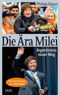 Philipp Bagus. Die Ära Milei - Argentiniens neuer Weg. Langen-Müller / Herbig, München, 2024.