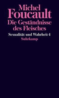 Buchcover: Michel Foucault. Sexualität und Wahrheit - Vierter Band: Die Geständnisse des Fleisches. Suhrkamp Verlag, Berlin, 2019.