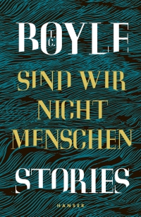 Buchcover: T.C. Boyle. Sind wir nicht Menschen - Stories. Carl Hanser Verlag, München, 2020.