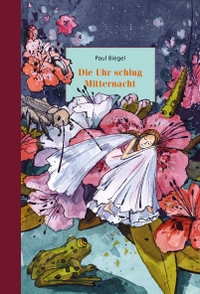 Buchcover: Paul Biegel. Die Uhr schlug Mitternacht - (Ab 6 Jahre). Urachhaus Verlag, Stuttgart, 2021.
