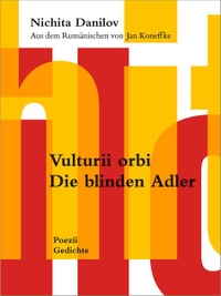 Buchcover: Nichita Danilov. Vulturii orbi / Die blinden Adler - Poezii / Gedichte. Edition Pudelundpinscher, Erstfeld, 2023.