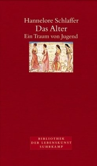 Buchcover: Hannelore Schlaffer. Das Alter - Ein Traum von Jugend. Suhrkamp Verlag, Berlin, 2003.