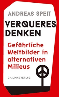 Buchcover: Andreas Speit. Verqueres Denken - Gefährliche Weltbilder in alternativen Milieus. Ch. Links Verlag, Berlin, 2021.