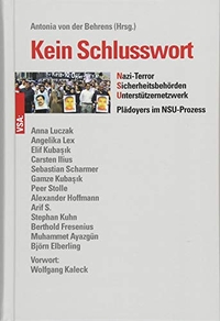 Buchcover: Antonia von der Behrens (Hg.). Kein Schlusswort - Nazi-Terror, Sicherheitsbehörden, Unterstützernetzwerk. Plädoyers im NSU-Prozess. VSA Verlag, Hamburg, 2018.