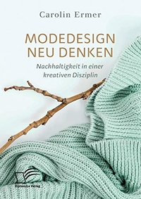 Buchcover: Carolin Ermer. Modedesign neu denken. Diplomica Verlag, Hamburg, 2019.