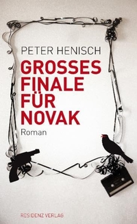 Buchcover: Peter Henisch. Großes Finale für Novak - Roman. Residenz Verlag, Salzburg, 2011.