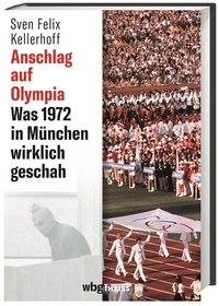 Buchcover: Sven Felix Kellerhoff. Anschlag auf Olympia - Was 1972 in München wirklich geschah. WBG Theiss, Darmstadt, 2022.