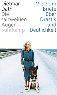 Buchcover: Dietmar Dath. Die salzweißen Augen - Vierzehn Briefe über Drastik und Deutlichkeit. Suhrkamp Verlag, Berlin, 2005.
