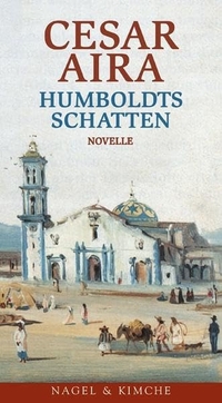 Cover: Cesar Aira. Humboldts Schatten - Novelle. Nagel und Kimche Verlag, Zürich, 2003.