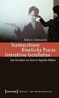Buchcover: Roberto Simanowski. Textmaschinen - Zum Verstehen von Kunst in digitalen Medien. Transcript Verlag, Bielefeld, 2012.
