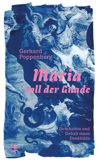 Gerhard Poppenberg. Maria voll der Gnade - Geschichte und Gehalt eines Denkbilds. Matthes und Seitz, Berlin, 2025.
