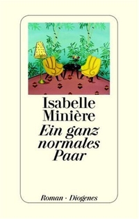 Buchcover: Isabelle Miniere. Ein ganz normales Paar - Roman. Diogenes Verlag, Zürich, 2007.