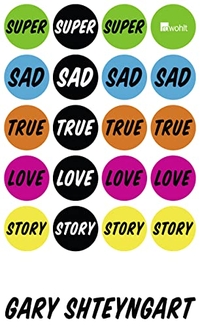 Buchcover: Gary Shteyngart. Super Sad True Love Story - Roman. Rowohlt Verlag, Hamburg, 2011.