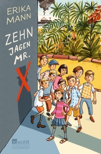 Buchcover: Erika Mann. Zehn jagen Mr. X - (Ab 12 Jahre). Rowohlt Verlag, Hamburg, 2019.