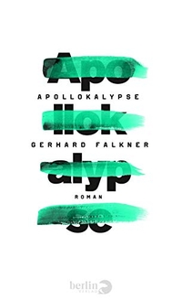 Cover: Gerhard Falkner. Apollokalypse - Roman. Berlin Verlag, Berlin, 2016.