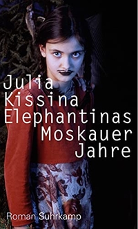 Buchcover: Julia Kissina. Elephantinas Moskauer Jahre - Roman. Suhrkamp Verlag, Berlin, 2016.