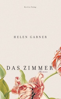 Buchcover: Helen Garner. Das Zimmer - Roman. Berlin Verlag, Berlin, 2009.