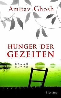 Buchcover: Amitav Ghosh. Hunger der Gezeiten - Roman. Karl Blessing Verlag, München, 2004.