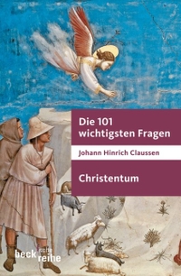 Buchcover: Johann Hinrich Claussen. Die 101 wichtigsten Fragen: Christentum. C.H. Beck Verlag, München, 2006.